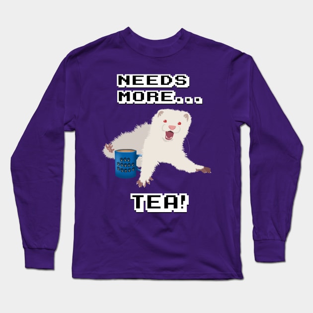 Ferret Needs More Tea! Long Sleeve T-Shirt by FerretMerch